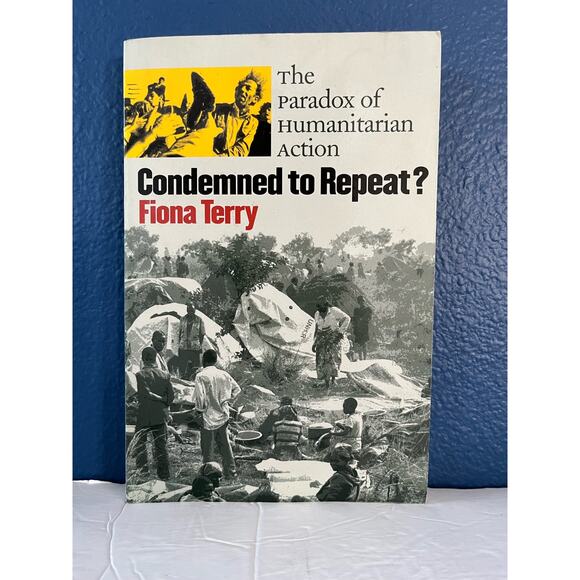 Cornell University Press Other - Condemned to Repeat? The Paradox of Humanitarian Action. 1st Edition